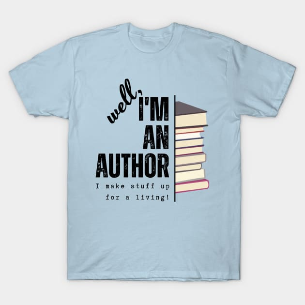 I'm an author, I make stuff up for a living (light), literature, writer T-Shirt by RositaDesign